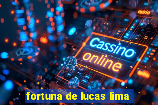 fortuna de lucas lima